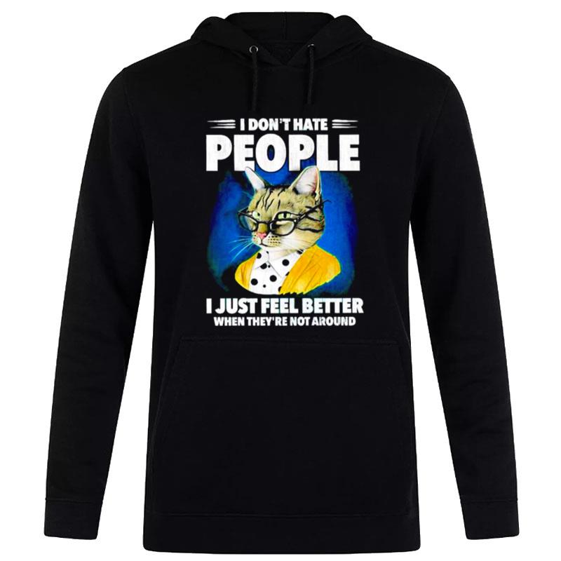 Cat I Don't Hate People I Just Feel Better When'they Re n't Around Hoodie