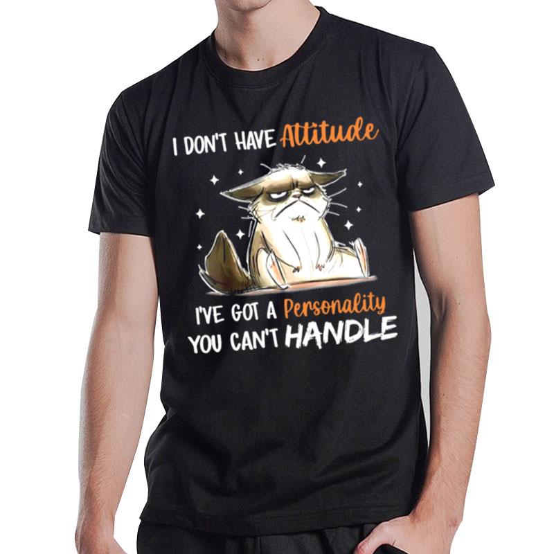 Cat I Don't Have Attitude I've Got A Personality You Can't Handle T-Shirt