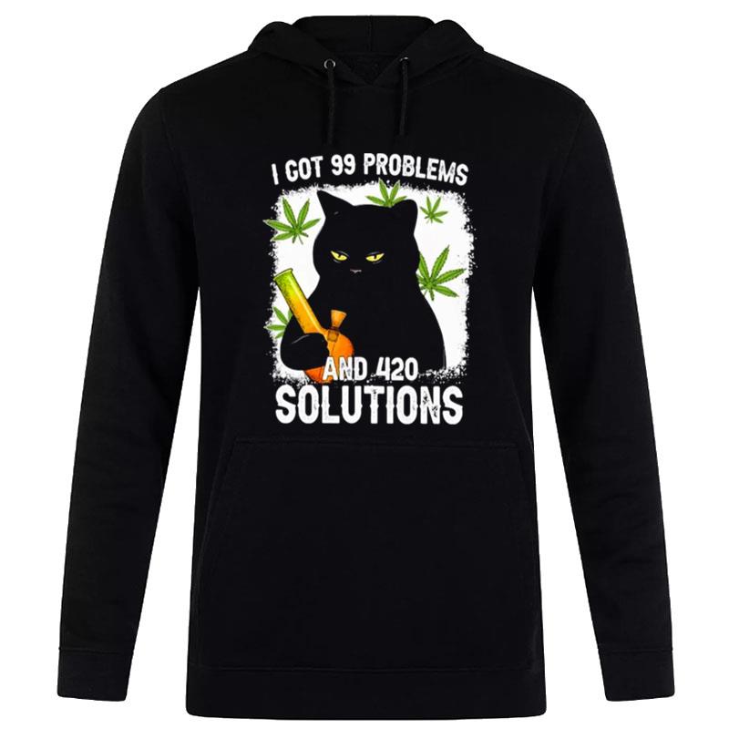 Cat I Got 99 Problems And 420 Solutions Hoodie