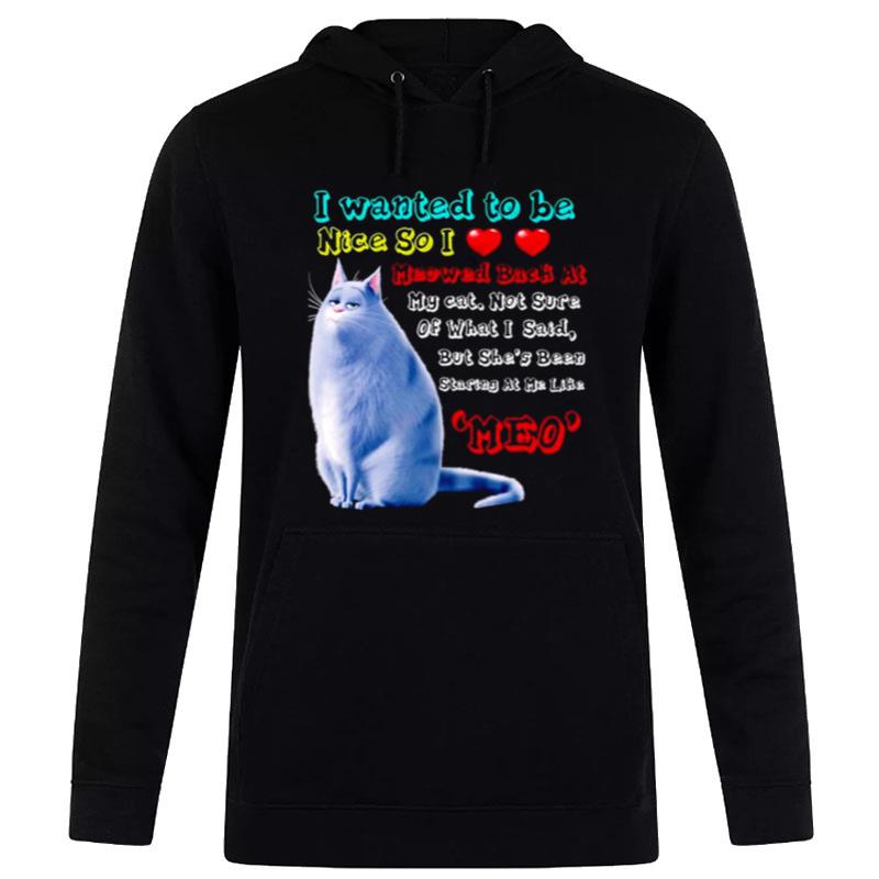 Cat I Wanted To Be Nice So I Love Meowed Back At Meo Hoodie