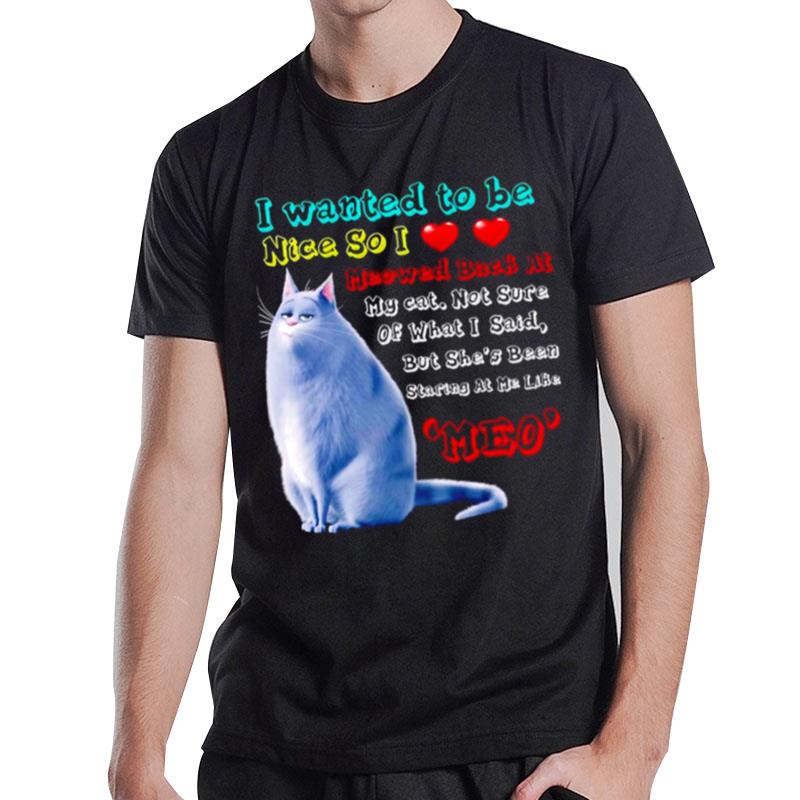 Cat I Wanted To Be Nice So I Love Meowed Back At Meo T-Shirt