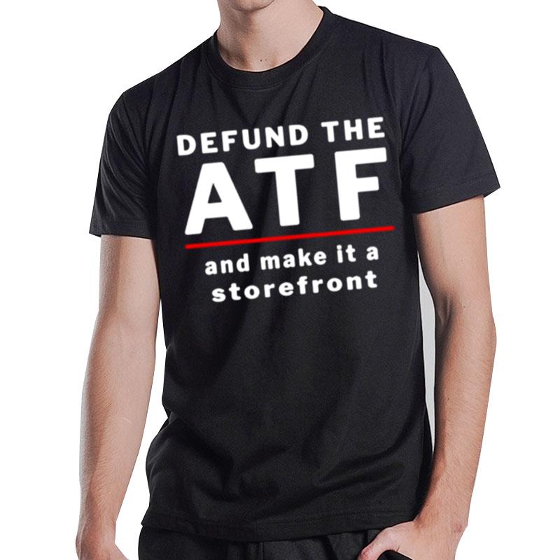 Defund Atf And Make It A Storefron' T-Shirt