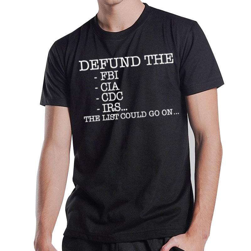 Defund The Fbi Cia Cdc Irs The List Could Go On' T-Shirt