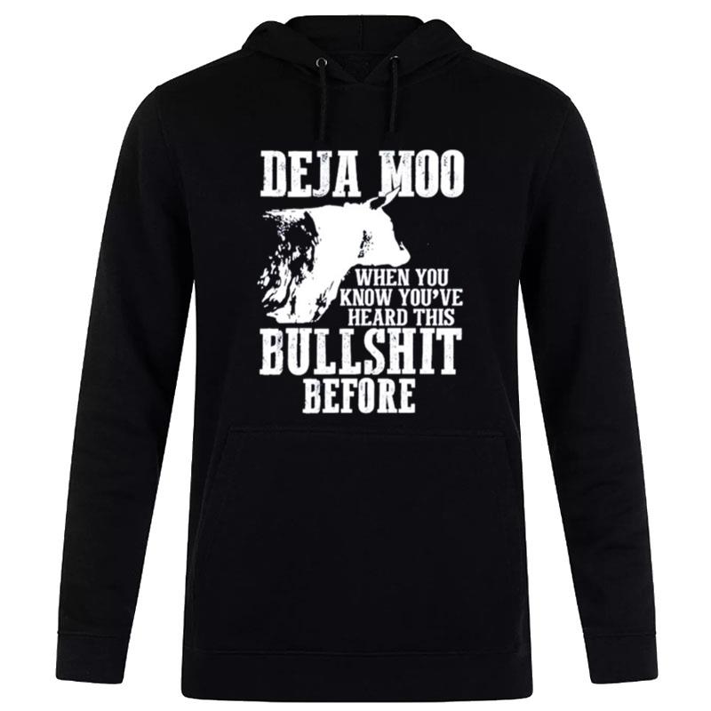 Deja Moo When You Know You Ve Heard This Bullshit Before Hoodie