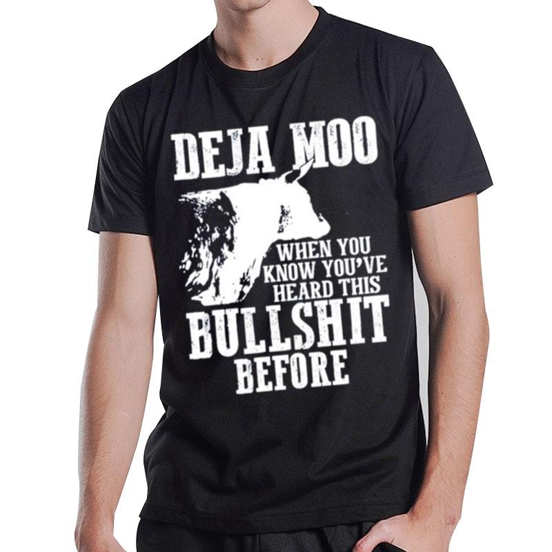 Deja Moo When You Know You Ve Heard This Bullshit Before T-Shirt