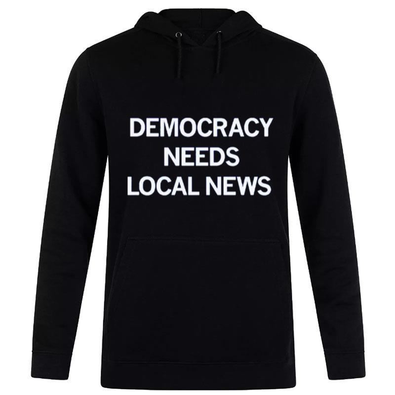 Democracy Needs Local News Hoodie