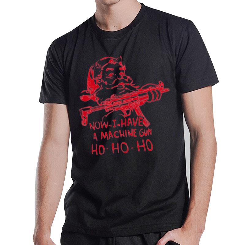 Demolition Now I Have A Machine Gun Hohoho T-Shirt