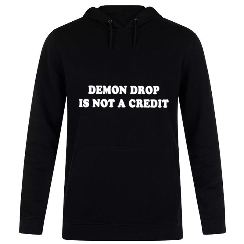 Demon Drop Is n't A Credi Hoodie