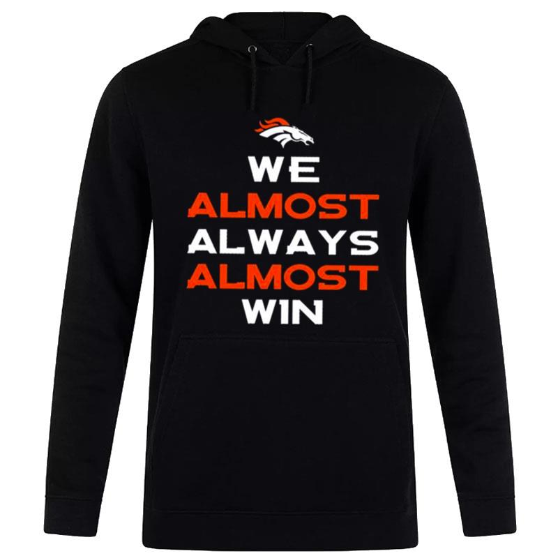 Denver Broncos We Almost Always Almost Win' Hoodie