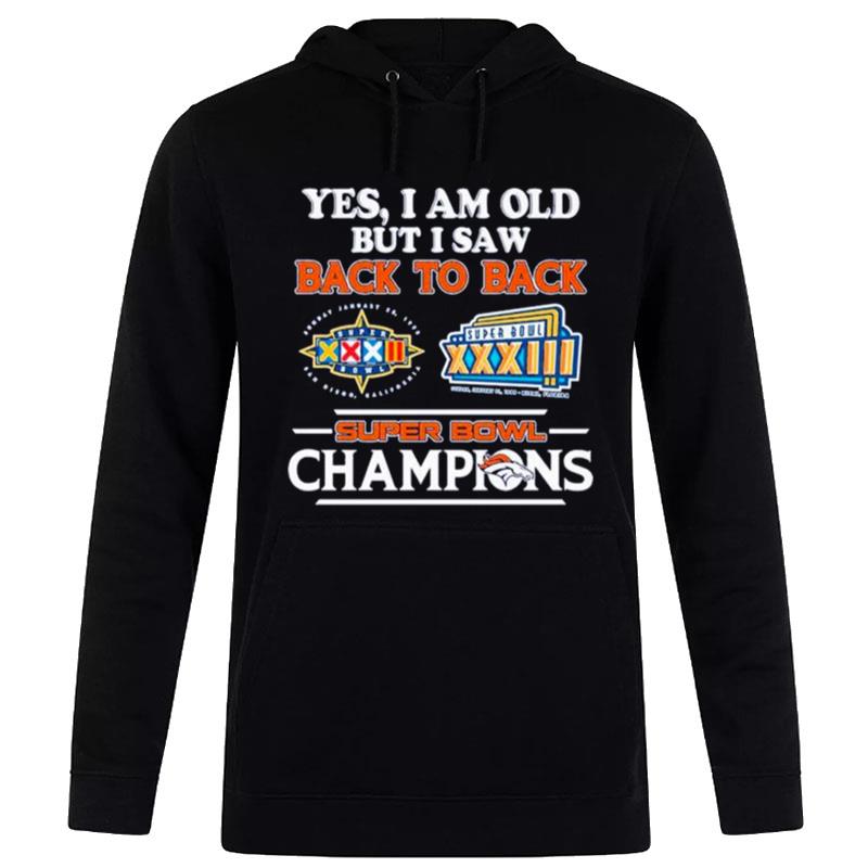 Denver Broncos Yes I Am Old But I Saw Back To Back 2022 Super Bowl Champions Hoodie