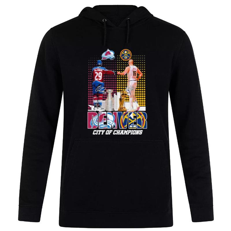 Denver City Of Champions n'than Mackinnon Colorado Avalanche And Nikola Jokic Denver Nuggets Sign'tures 2023 Hoodie