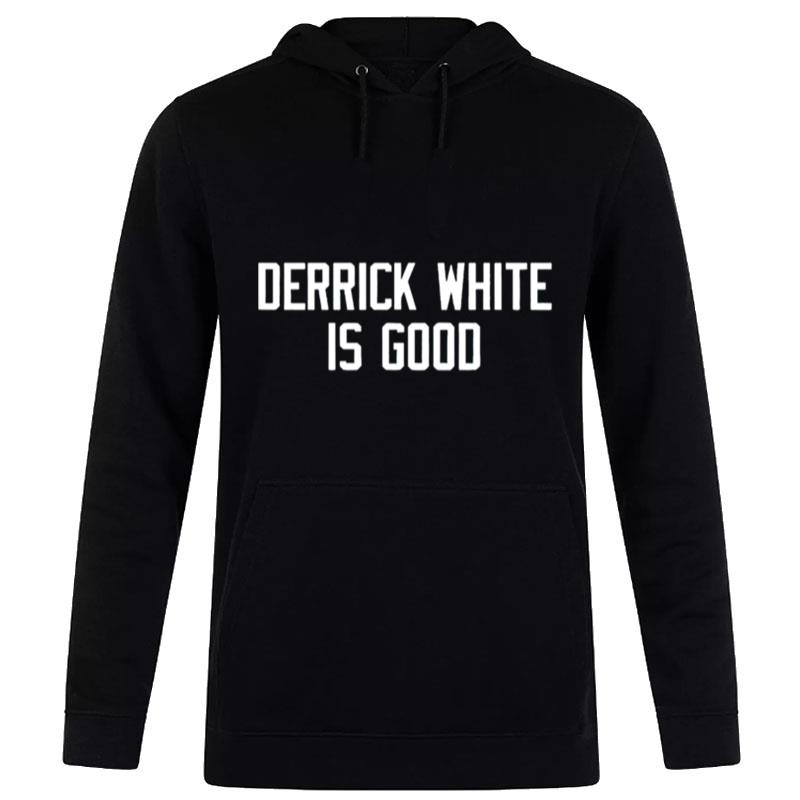 Derrick White Is Good Hoodie