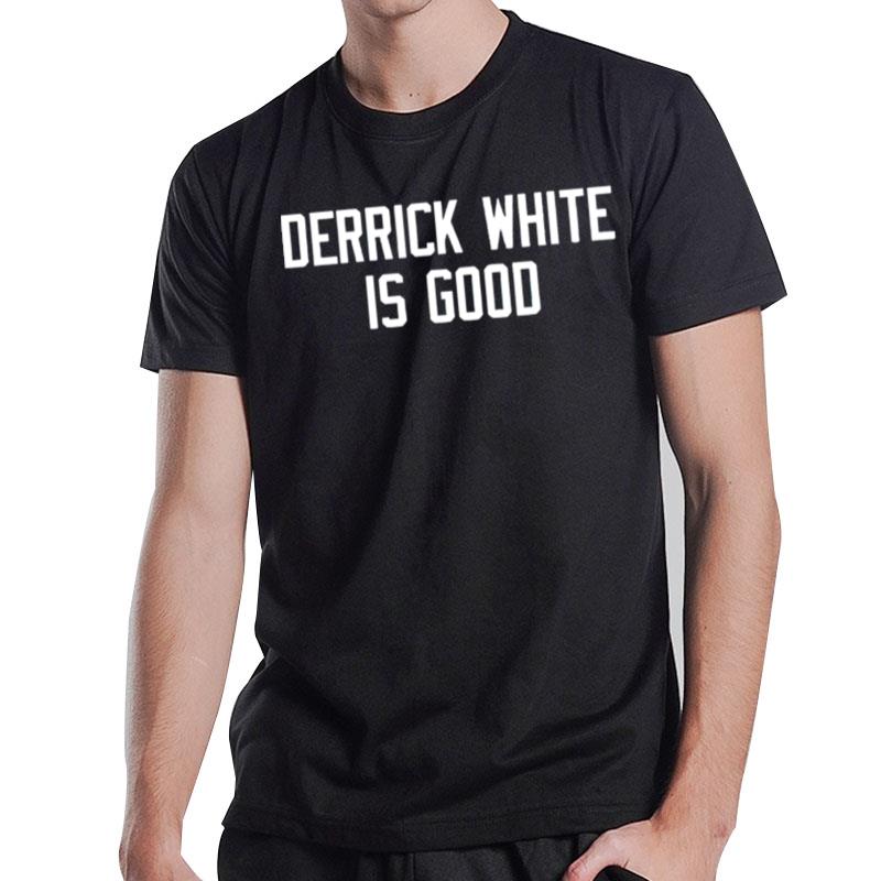 Derrick White Is Good T-Shirt