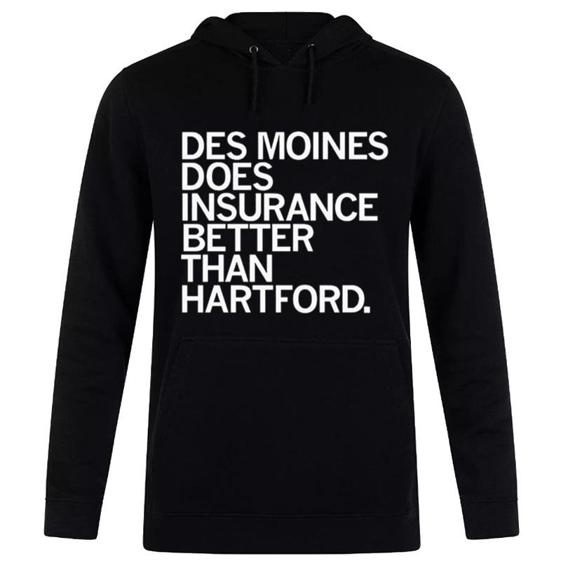 Des Moines Does Insurance Better Than Hartford Hoodie