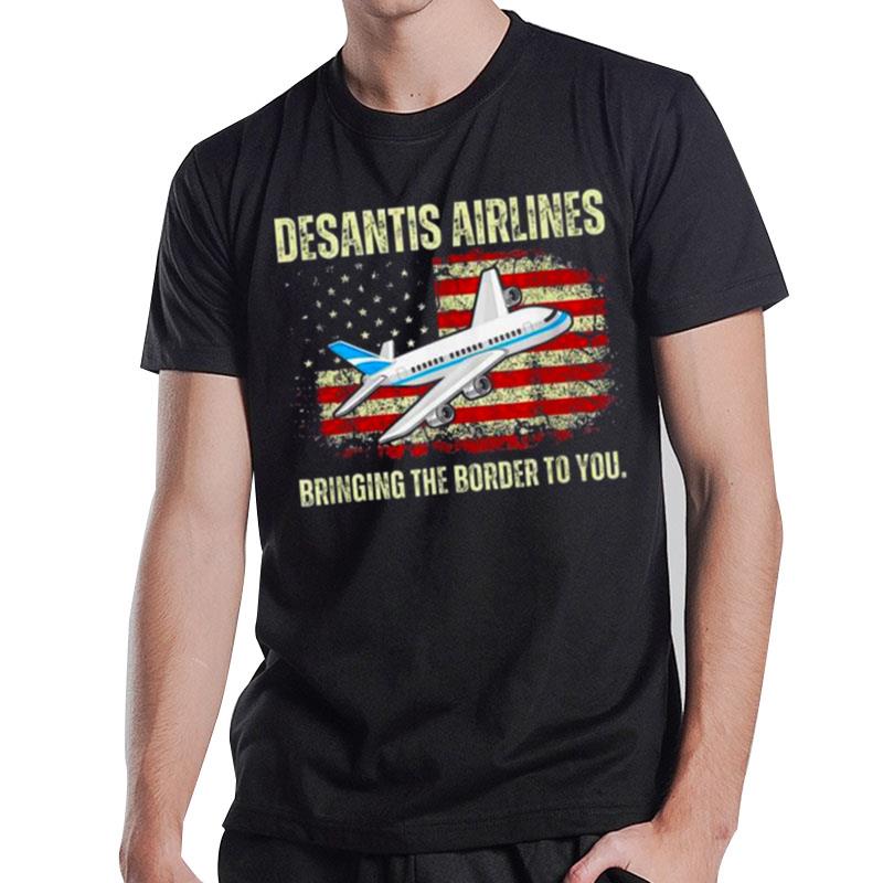 Desantis Airlines Bringing The Border To You American Flag T-Shirt