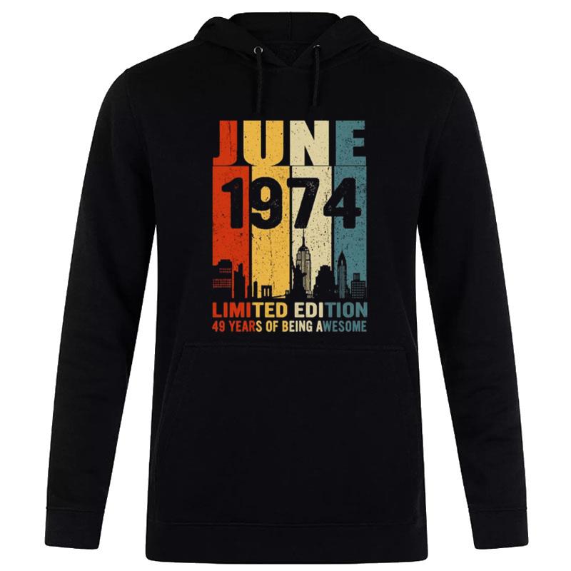 Design June 1974 Limited Edition 49 Years Of Being Awesome Hoodie