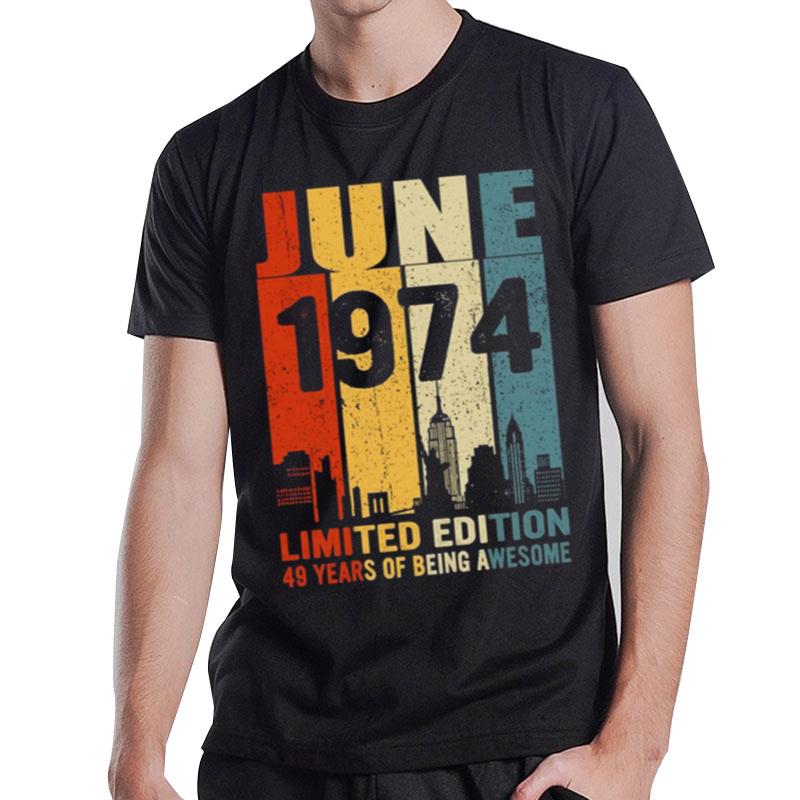 Design June 1974 Limited Edition 49 Years Of Being Awesome T-Shirt