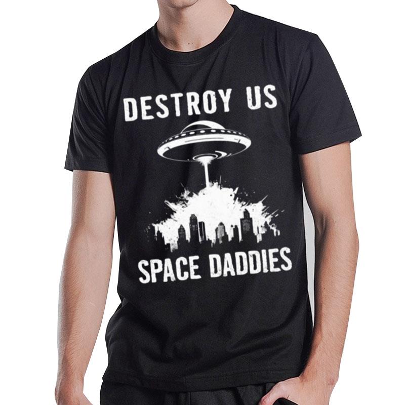 Destroy Us Space Daddies T-Shirt