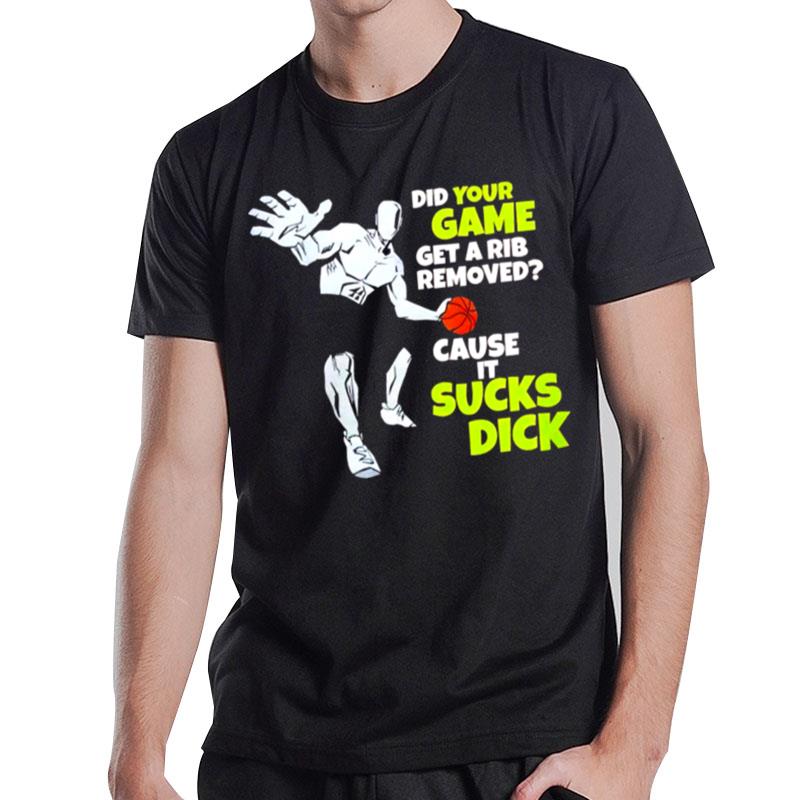 Did Your Game Get A Rib Removed Cause It'sucks Dick Unisex T-Shirt