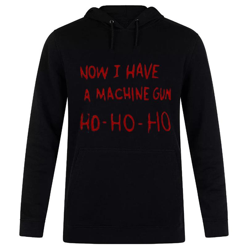 Die Hard Christmas Sweater Now I Have A Machine Gun Ho Ho Ho Hoodie