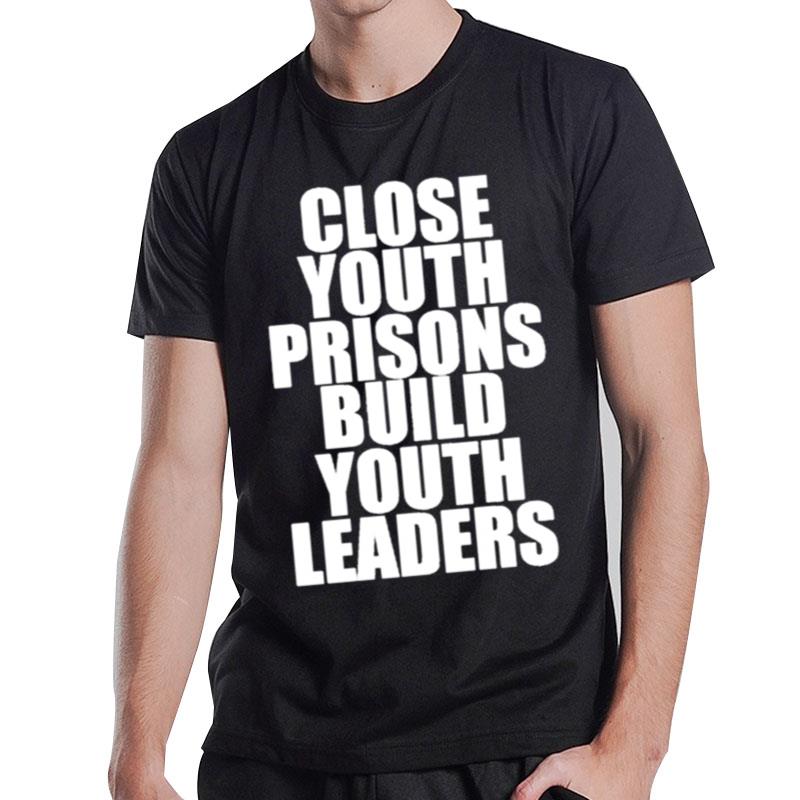 D ame Concejal Close Youth Prisons Build Youth Leaders T-Shirt