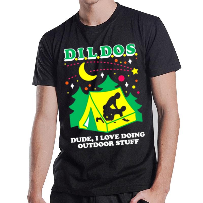 Dildos Dude I Love Doing Outdoor Stuff T-Shirt