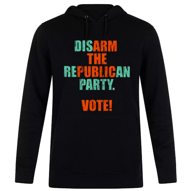 Disarm The Republican Party Vote Arm The Public Hoodie