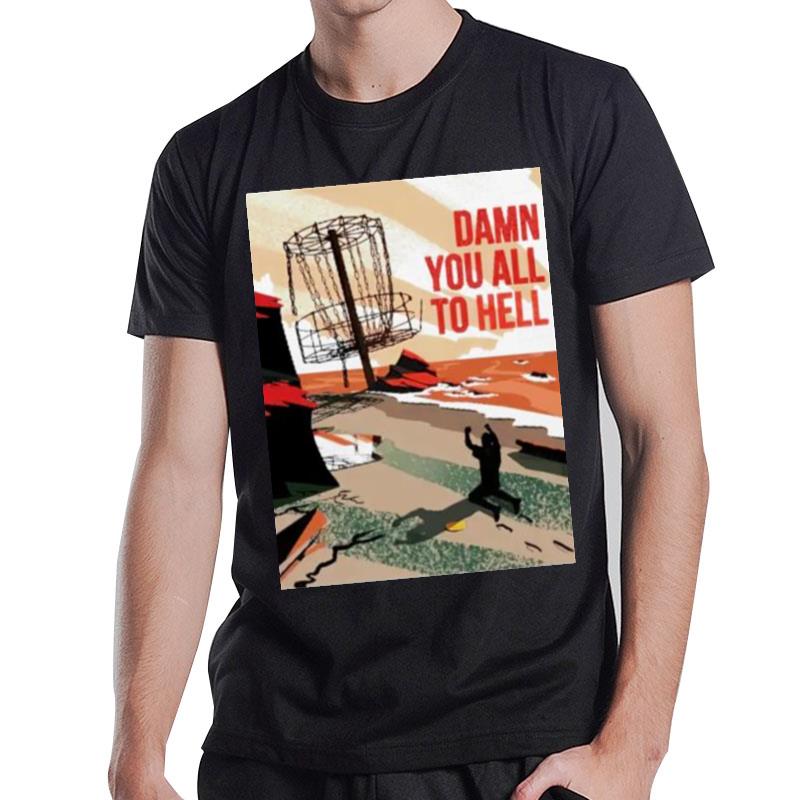 Disc Golf Damn You All To Hell T-Shirt