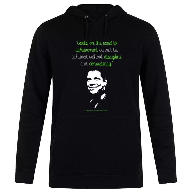 Discipline And Consistency Denzel Washin'ton Quote Hoodie