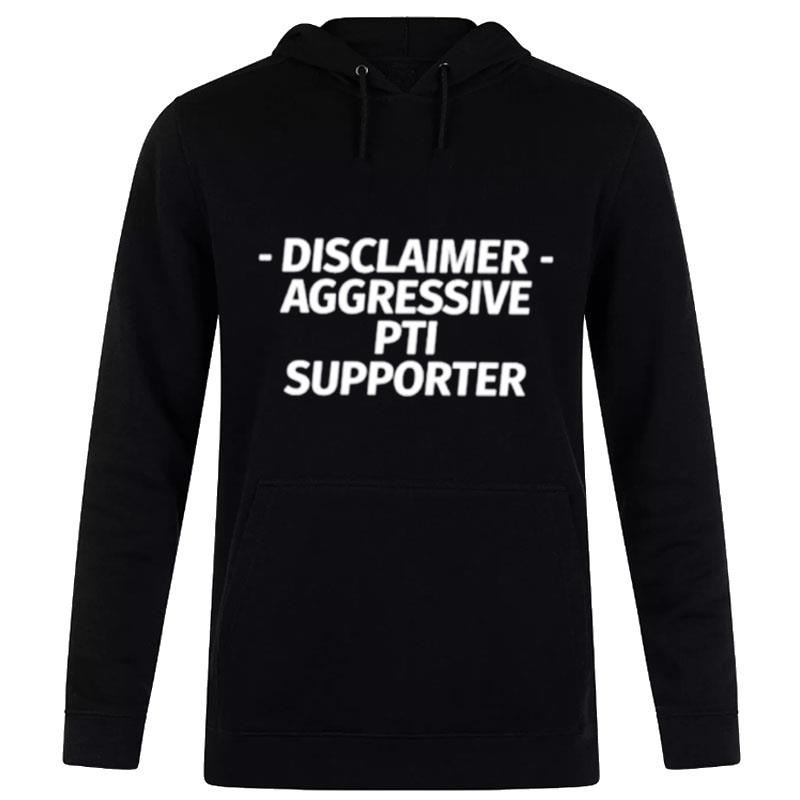 Disclaimer Aggressive Pti Supporter Hoodie