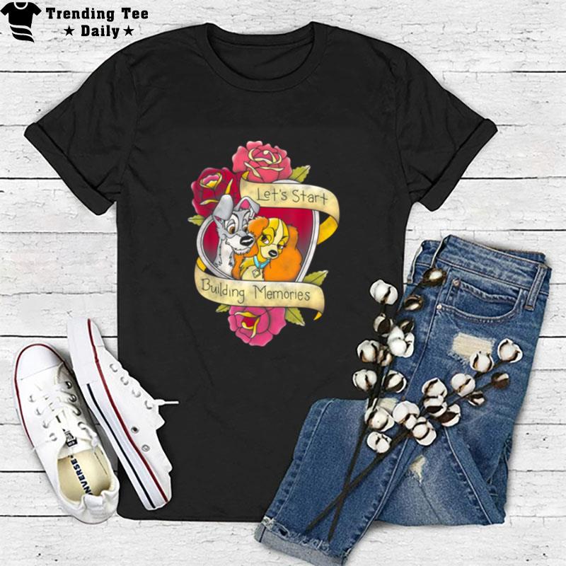 Disney The Lady And The Tramp Let's Start Building Memories T-Shirt