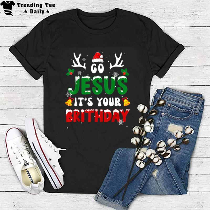 Distressed Go Jesus Its Your Birthday Christmas Funny T-Shirt