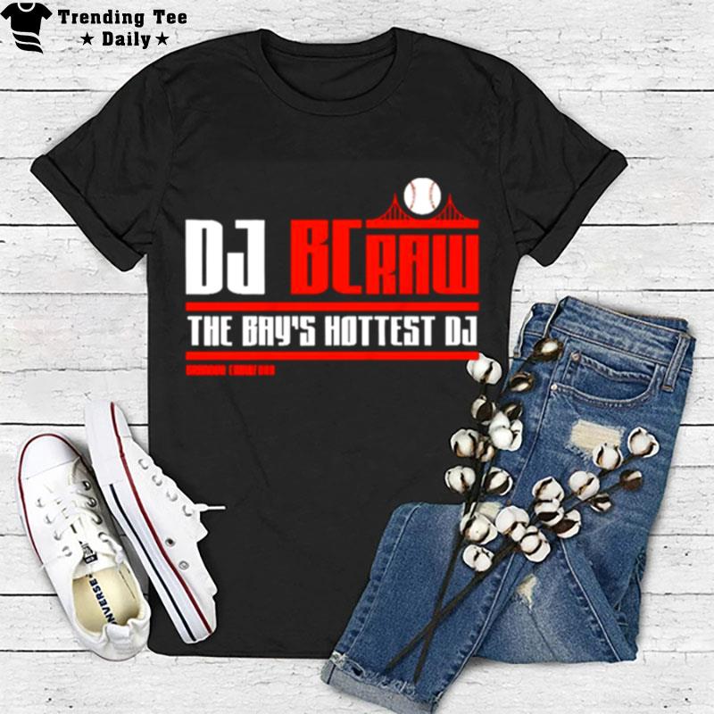 Dj Bcraw The Bay's Hottest Dj Brandon Crawford T-Shirt