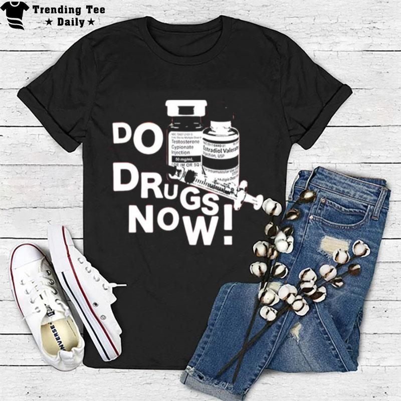 Do Drugs Now T-Shirt