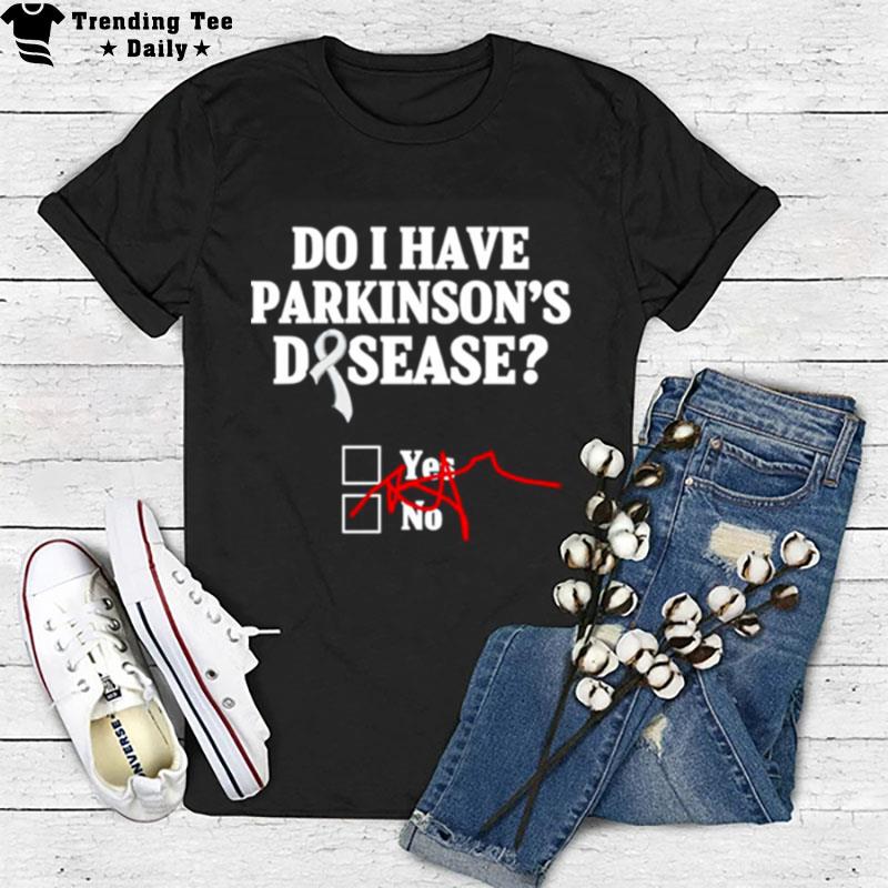 Do I Have Parkinson's Disease T-Shirt