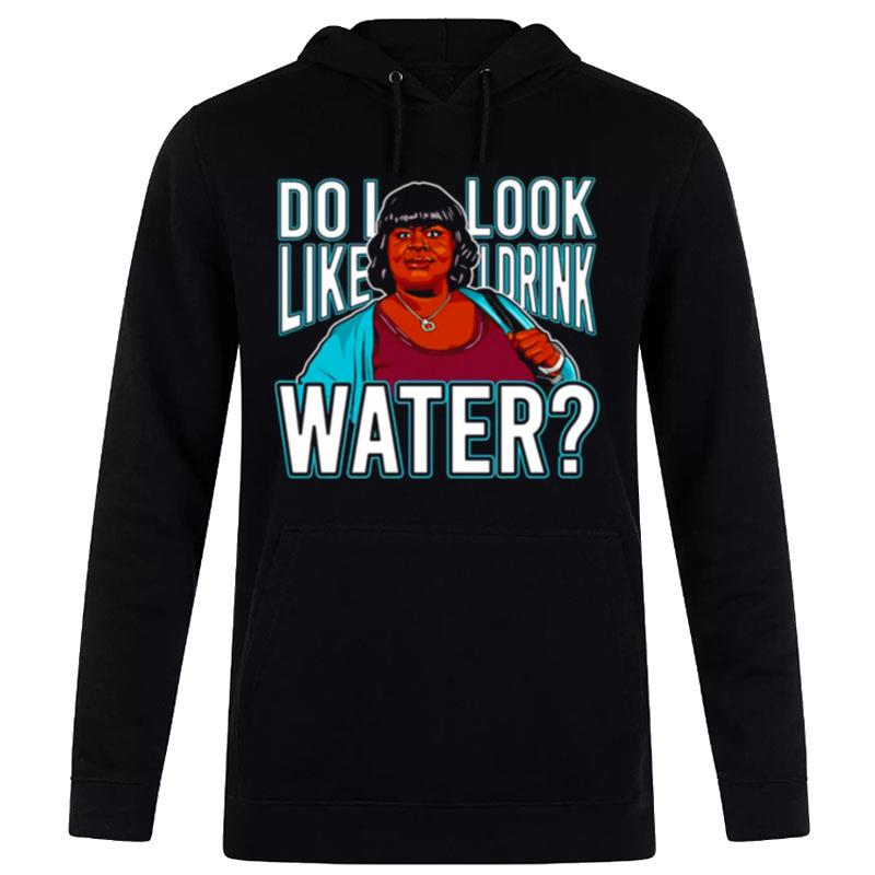 Do I Look Like I Drink Water Hoodie