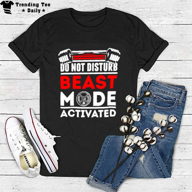 Do n't Disturb Beast Mode Activated T-Shirt