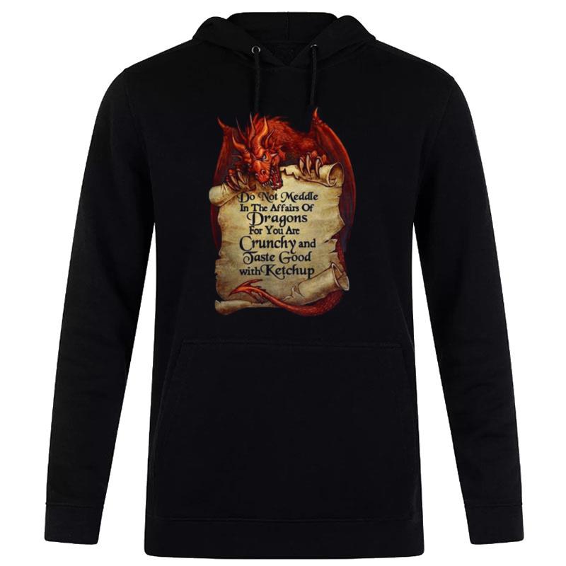 Do n't Meddle In'the Affairs Of Dragons For You Are Crunchy V Neck Hoodie