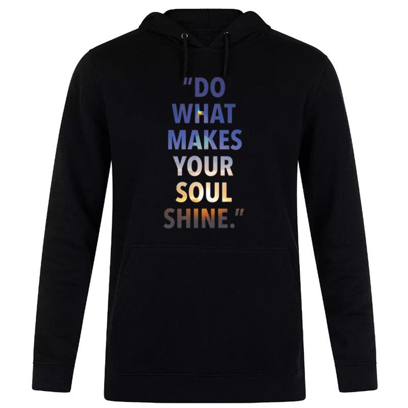 Do What Makes Your Soul Shine Hoodie