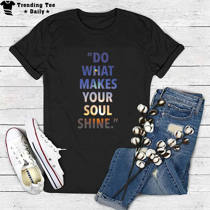 Do What Makes Your Soul Shine T-Shirt