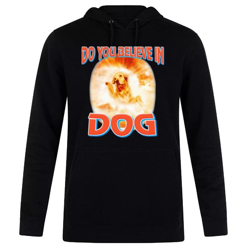 Do You BelI've In Dog Hoodie