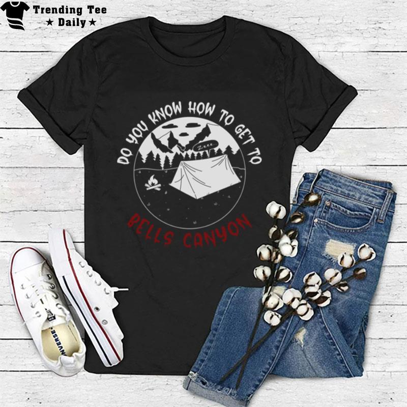 Do You Know How To Get To Bells Canyon T-Shirt