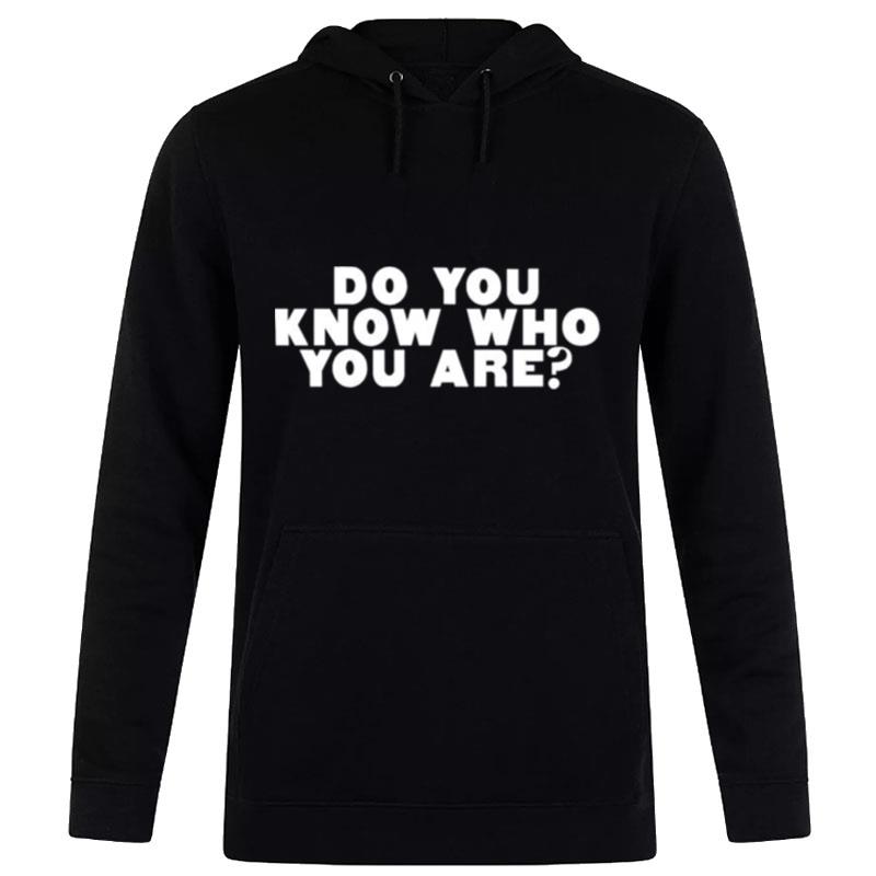 Do You Know Who You Are Hoodie