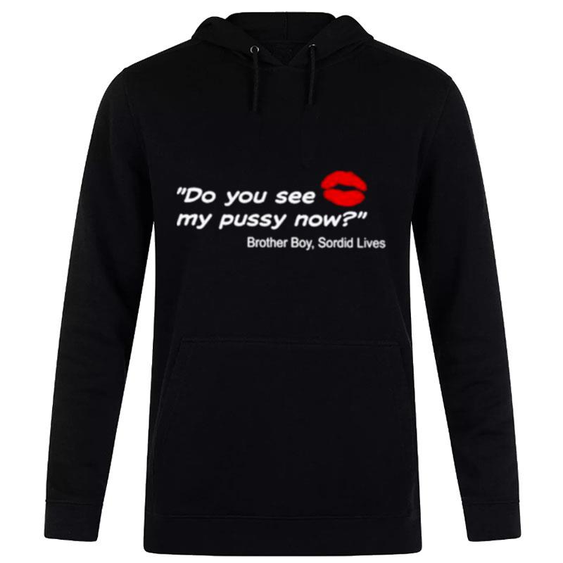 Do You See My Pussy Now Brother Boy Sordid Lives Hoodie