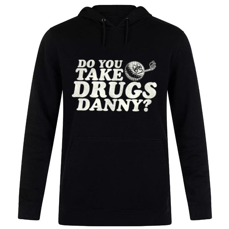 Do You Take Drugs Danny Caddyshack Hoodie