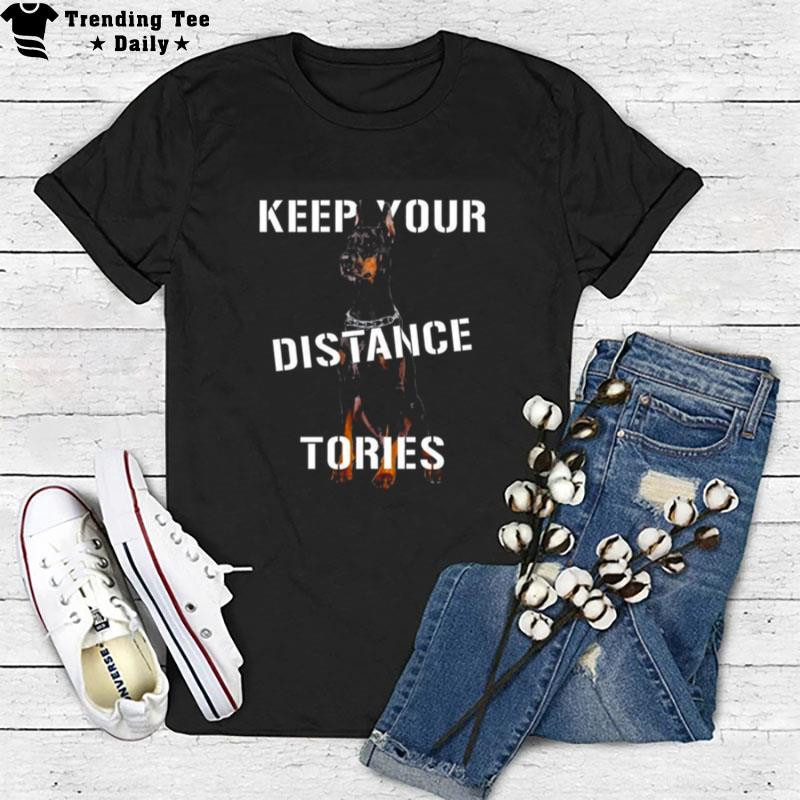 Doberman Keep Your Distance Tories T-Shirt