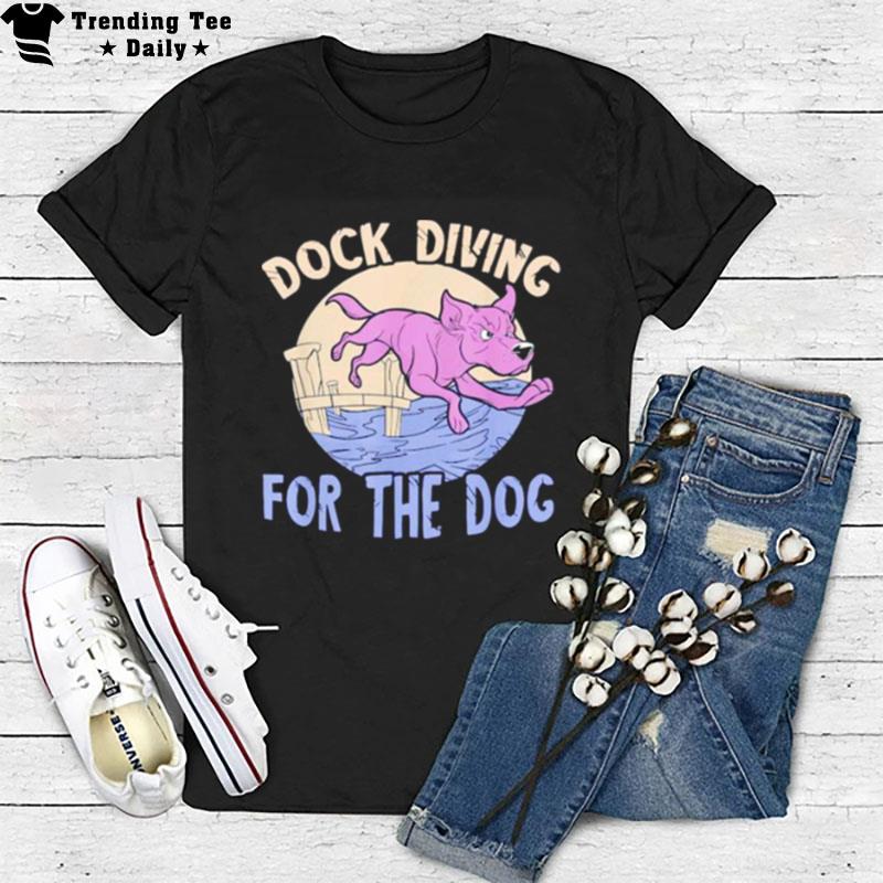 Dock Diving For The Dog T-Shirt