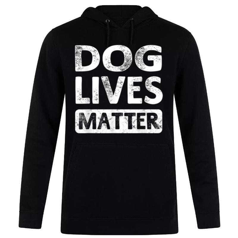 Dog Lives Matter Animal Lover Gift Dogs Unisex Hoodie