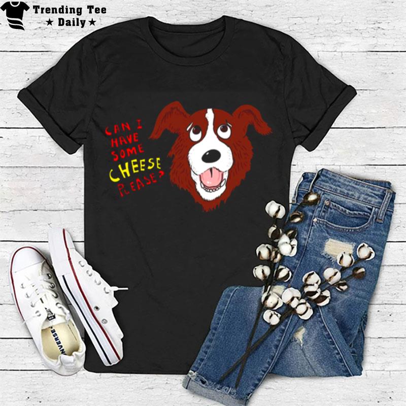 Dogs Design Can I Have Some Cheese Please T-Shirt