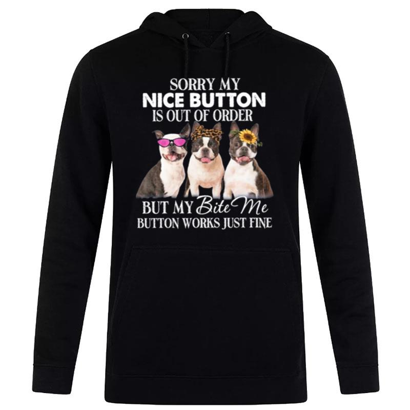 Dogs Sorry My Nice Button Is Out Of Order But My Bite Me Button Works Just Fine Hoodie